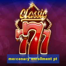 mercenary enrollment pt